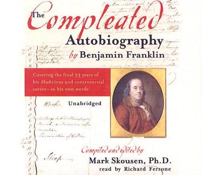 The Compleated Autobiography by Benjamin Franklin - Franklin, Benjamin, and Ferrone, Richard (Read by), and Skousen, Mark (Editor)