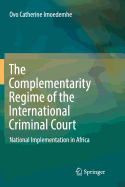 The Complementarity Regime of the International Criminal Court: National Implementation in Africa