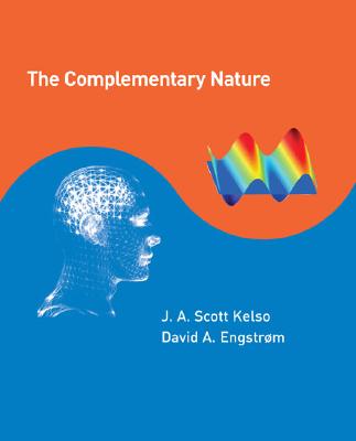 The Complementary Nature - Kelso, J a Scott, and Engstrom, David A