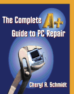 The Complete A+ Guide to PC Repair