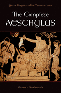 The Complete Aeschylus: Volume I: The Oresteia