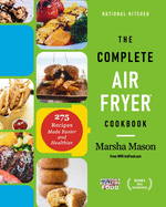 The Complete Air Fryer Cookbook: 275 Recipes Made Easier and Healthier