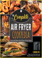 The Complete Air Fryer Cookpedia [3 in 1]: The Time-Saving Cookbook to Prepare 150+ Easy, Fast and Delicious Shades of Recipes and Boost Your Body Energy