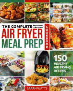 The Complete Air Fryer Meal Prep Cookbook: 150 Healthy Air Frying Recipes