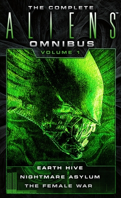 The Complete Aliens Omnibus: Volume One (Earth Hive, Nightmare Asylum, the Female War) - Perry, Steve