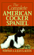 The Complete American Cocker Spaniel - Austin, Norman A, and Austin, Jean S