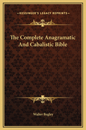 The Complete Anagramatic and Cabalistic Bible