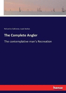 The Complete Angler: The contemplative man's Recreation