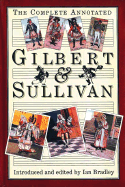 The Complete Annotated Gilbert & Sullivan - Bradley, Ian (Editor)