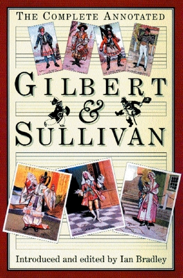 The Complete Annotated Gilbert & Sullivan - Bradley, Ian (Editor)