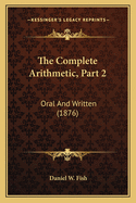 The Complete Arithmetic, Part 2: Oral and Written (1876)