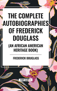 The Complete Autobiographies of Frederick Douglas (an African American Heritage Book)