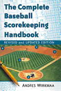 The Complete Baseball Scorekeeping Handbook, Revised and Updated Edition