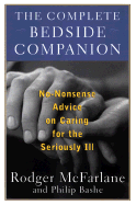 The Complete Bedside Companion: A No Nonsense Advice on Caring for the Seriously Ill
