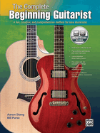 The Complete Beginning Guitarist: A Fun, Creative, and Comprehensive Method for New Musicians, Book & Online Audio