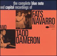 The Complete Blue Note and Capitol Recordings of Fats Navarro and Tadd Dameron - Fats Navarro and Tadd Dameron