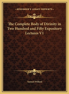 The Complete Body of Divinity in Two Hundred and Fifty Expository Lectures V1 - Willard, Samuel