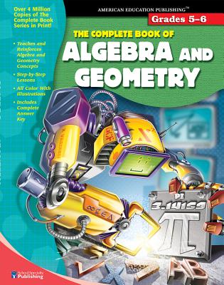 The Complete Book of Algebra & Geometry, Grades 5 - 6 - American Education Publishing (Compiled by)