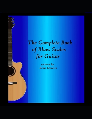 The Complete Book of Blues Scales for Guitar - Moretto, Remo