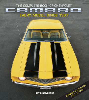 The Complete Book of Chevrolet Camaro, Revised and Updated 3rd Edition: Every Model Since 1967 - Newhardt, David