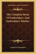 The Complete Book Of Embroidery And Embroidery Stitches