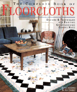 The Complete Book of Floorcloths: Designs & Techniques for Painting Great-Looking Canvas Rugs - Cooper, Kathy, M.S, and Hersey, Jan