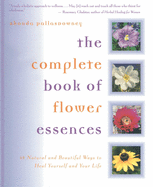 The Complete Book of Flower Essences: 48 Natural and Beautiful Ways to Heal Yourself and Your Life
