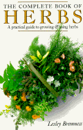 The Complete Book of Herbs: A Practical Guide to Growing and Using Herbs
