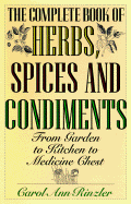 The Complete Book of Herbs, Spices and Condiments: From Garden to Kitchen to Medicine Chest - Rinsler, Carol Ann, and Rinzler, Carol A