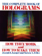 The Complete Book of Holograms: How They Work and How to Make Them - Kasper, Joseph E, and Feller, Steven A