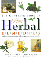 The Complete Book of Home Herbal Remedies: A Holistic Guide to Understanding and Treating Common Ailments with Herbs