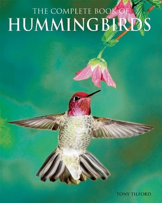 The Complete Book of Hummingbirds - Tilford, Tony
