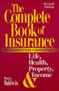 The Complete Book of Insurance: The Consumer's Guide to Insuring Your Life, Health, Property, and Income