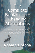 The Complete Book of Life-Changing Affirmations: Over 200 positive statements for 50 common needs that help free you from fear, want and illness and bring you strength, happiness and success.