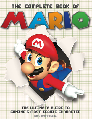 The Complete Book of Mario: The Ultimate Guide to Gaming's Most Iconic Character - Hamilton, Ross, and Jones, Darren (Editor)