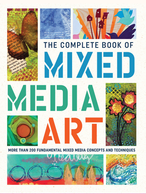 The Complete Book of Mixed Media Art: More than 200 fundamental mixed media concepts and techniques - Walter Foster Creative Team