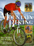 The Complete Book of Mountain Biking: The Indispensable Guide to Selecting the Right Bike, Riding Techniques, Essential Maintenance, and Emergency Repairs - Richards, Brant, and Worland, Steve, and Fisher, Gary, Dr., PH.D. (Introduction by)