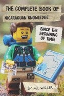 The Complete Book Of Nicaraguan Knowledge: Since Before the Beginning of Time!