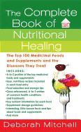 The Complete Book of Nutritional Healing: The Top 100 Medicinal Foods and Supplements and the Diseases They Treat