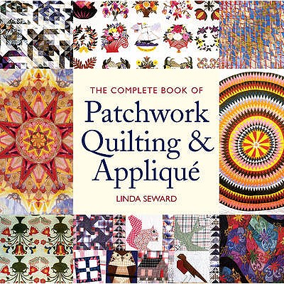 The Complete Book of Patchwork Quilting & Appliqu - Seward, Linda