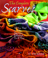 The Complete Book of Scarves: Making, Decorating & Tying