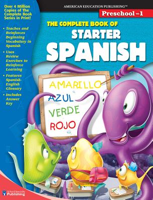 The Complete Book of Starter Spanish, Grades Preschool - 1 - American Education Publishing (Compiled by)