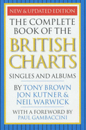 The Complete Book of the British Charts: Singles and Albums - Brown, Tony, and Kutner, Jon, and Warwick, Neil