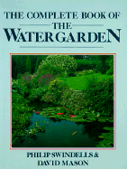 The Complete Book of the Water Garden - Swindells, Philip, and Mason, David