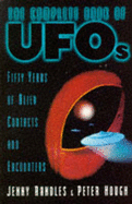 The Complete Book of UFO's: 50 Years of Alien Contacts and Encounters - Randles, Jenny, and Hough, Peter A.