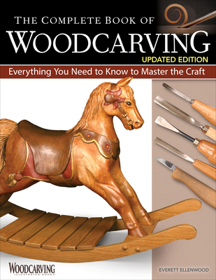 The Complete Book of Woodcarving, Updated Edition: Everything You Need to Know to Master the Craft - Ellenwood, Everett
