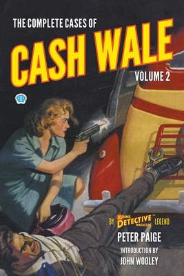 The Complete Cases of Cash Wale, Volume 2 - Wolson, Morton, and Paige, Peter, and Wooley, John (Introduction by)