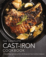 The Complete Cast Iron Cookbook: A Tantalizing Collection of Over 240 Recipes for Your Cast-Iron Cookware (300+ Gluten-Free and Vegetarian Cast-Iron Recipes)