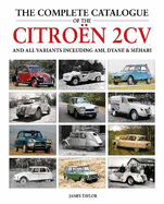 The Complete Catalogue of the Citroen 2CV and all variants including AMI, Dyane & Mhari