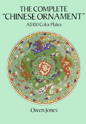 The Complete "Chinese Ornament": All 100 Color Plates - Jones, Owen